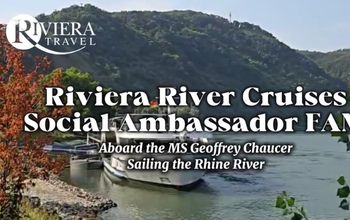 Travel Advisors Share Their Riviera River Cruises Social Ambassador FAM Experiences